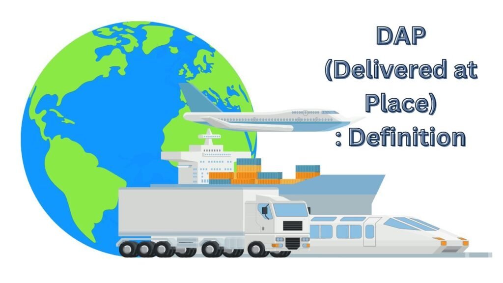 DAP (Delivered at Place) : définition